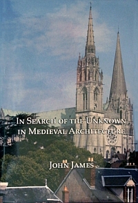 In Search of the Unknown in Medieval Architecture by John James